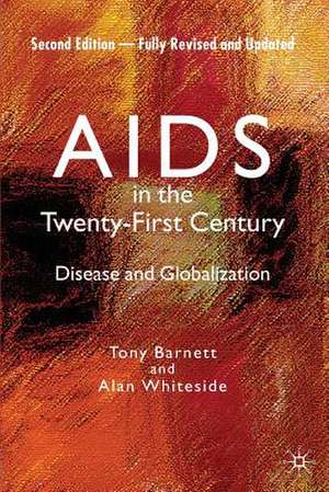 AIDS in the Twenty-First Century: Disease and Globalization Fully Revised and Updated Edition de Alan Whiteside