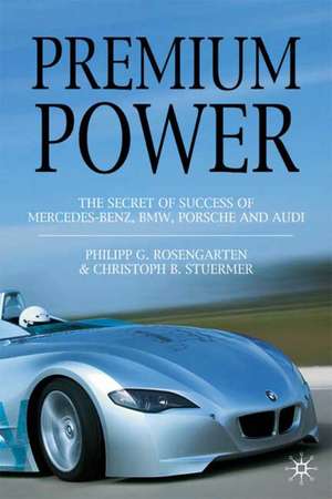 Premium Power: The Secret of Success of Mercedes-Benz, BMW, Porsche and Audi de P. Rosengarten