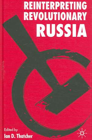 Reinterpreting Revolutionary Russia: Essays in Honour of James D. White de I. Thatcher