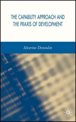 The Capability Approach and the Praxis of Development de S. Deneulin