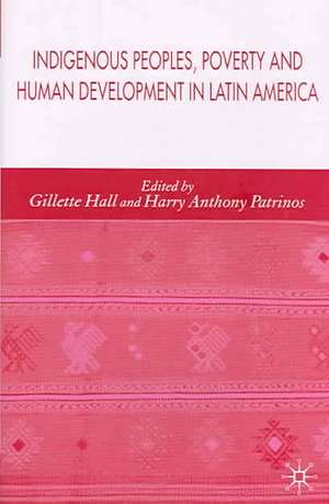 Indigenous Peoples, Poverty and Human Development in Latin America de Gillette Hall