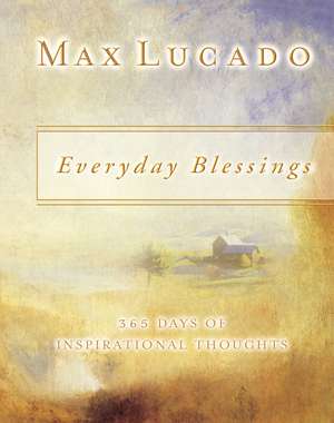 Everyday Blessings: 365 Days of Inspirational Thoughts de Max Lucado