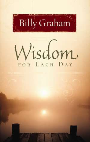 Wisdom for Each Day de Billy Graham