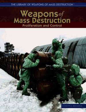 Weapons of Mass Destruction: Proliferation and Control de Corona Brezina