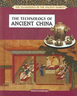 The Technology of Ancient China de Robert Greenberger