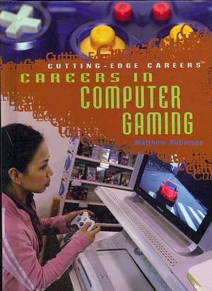 Careers in Computer Gaming de Matthew Robinson