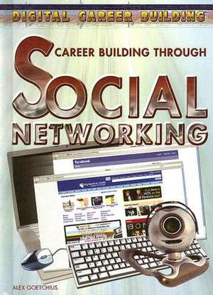 Career Building Through Social Networking de Alex Goetchius