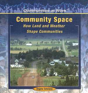 Community Space: How Land and Weather Shape Communities de Angela Catalano