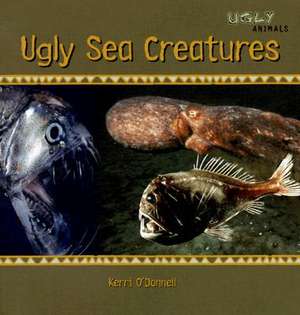 Ugly Sea Creatures de Kerri O'Donnell