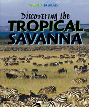 Discovering the Tropical Savanna de Janey Levy