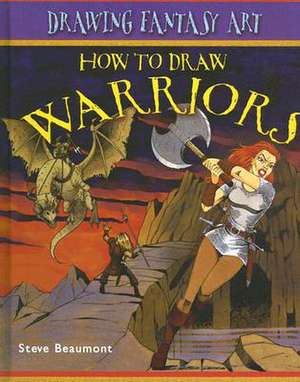 How to Draw Warriors de Steve Beaumont