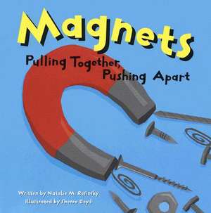 Magnets: Pulling Together, Pushing Apart de Natalie M. Rosinsky