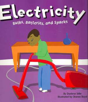 Electricity: Bulbs, Batteries, and Sparks de Darlene Stille