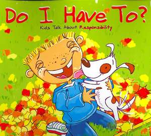 Do I Have To?: Kids Talk about Responsibility de Nancy Loewen