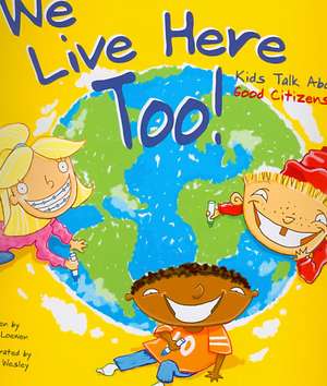 We Live Here Too: Kids Talk about Good Citizenship de Nancy Loewen