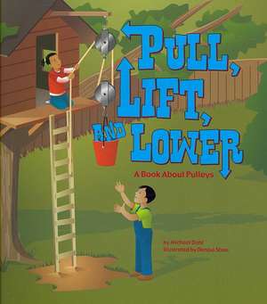 Pull, Lift, and Lower: A Book about Pulleys de Michael Dahl