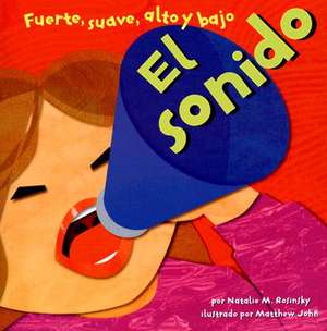 El Sondio: Fuerte, Suave, Alto y Bajo = Sound de Natalie M. Rosinsky