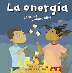 La Energia: Calor, Luz y Combustible de Darlene R. Stille