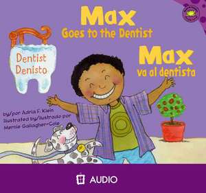 Max Goes to the Dentist/Max Va Al Dentista de Adria F. Klein