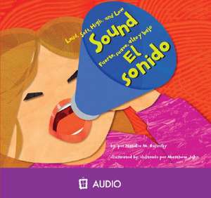 Sound/El Sonido: Loud, Soft, High, and Low/Fuerte, Suave, Alto y Bajo de Natalie M. Rosinsky