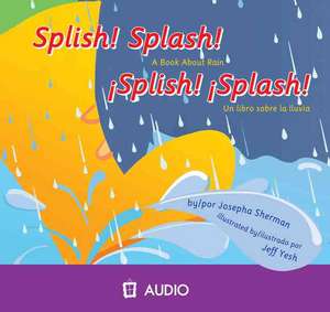 Splish! Splash!: A Book about Rain/Un Libro Sobre La Lluvia de Josepha Sherman