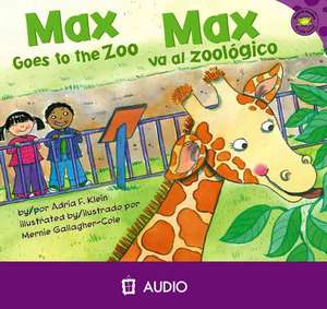 Max Goes to the Zoo/Max Va Al Zoologico de Adria F. Klein