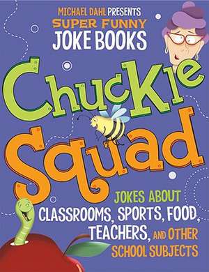 Chuckle Squad: Jokes about Classrooms, Sports, Food, Teachers, and Other School Subjects de Michael Dahl