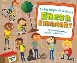 The Eco-Neighbor's Guide to a Green Community de J. Angelique Johnson