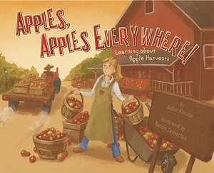 Apples, Apples Everywhere!: Learning about Apple Harvests de Robin Michal Koontz