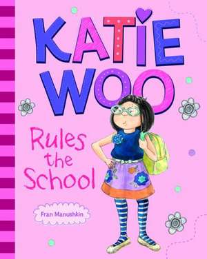 Katie Woo Rules the School de Fran Manushkin