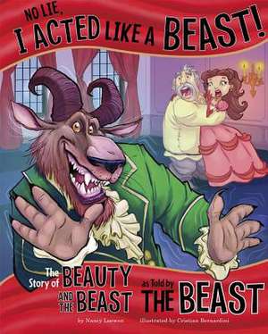 No Lie, I Acted Like a Beast!: The Story of Beauty and the Beast as Told by the Beast de Nancy Loewen