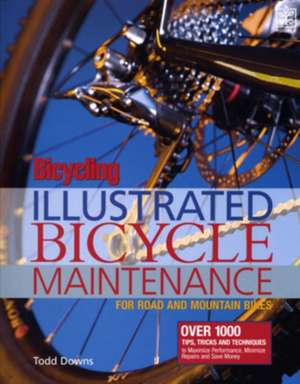 Bicycling Magazine's Illustrated Guide to Bicycle Maintenance de Todd Downs