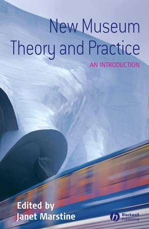 New Museum Theory and Practice, An Introduction de J Marstine