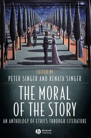 The Moral of the Story – An Anthology of Ethics Through Literature de P Singer