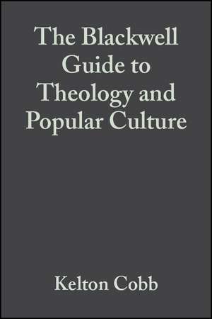 The Blackwell Guide to Theology and Popular Culture de K Cobb