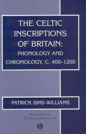 Celtic Inscriptions of Britain: Phonology and Chronology, c. 400–1200 de Sims–Williams