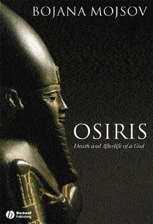 Osiris: Death and Afterlife of a God de B Mojsov