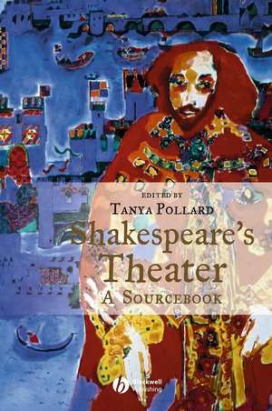 Shakespeare′s Theater – A Sourcebook de T Pollard