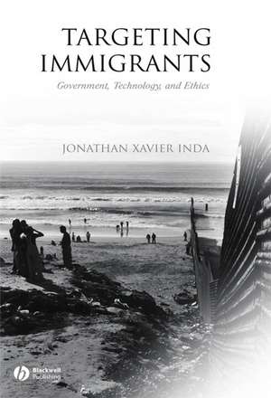 Targeting Immigrants: Government, Technology, and Ethics de Inda