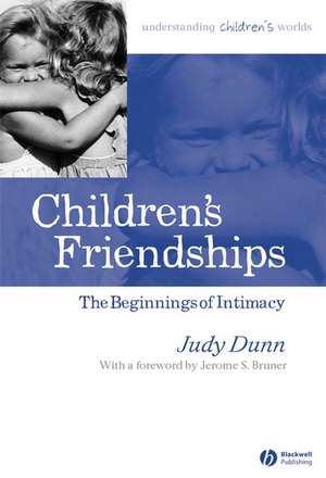 Children′s Friendships – The Beginnings of Intimacy de J Dunn