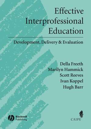 Effective Interprofessional Education – Development, Delivery and Evaluation de D Freeth