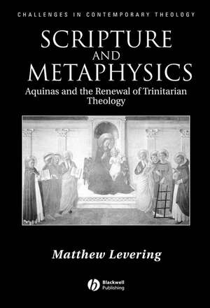 Scripture and Metaphysics – Aquinas and the Renewal of Trinitarian Theology de M Levering