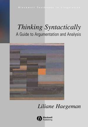 Thinking Syntactically – A Guide to Argumentation and Analysis de L Haegeman