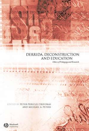 Derrida, Deconstruction and Education – Ethics of Pedagogy and Research de PP Trifonas