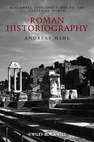 Roman Historiography – An Introduction to its Basic Aspects and Development de A Mehl