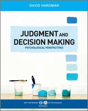 Judgment and Decision Making – Psychological Perspectives de D Hardman