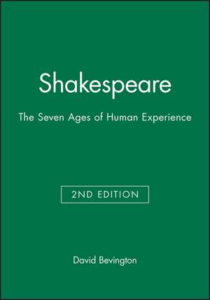 Shakespeare: The Seven Ages of Human Experience, Second Edition de D Bevington