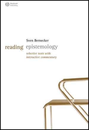 Reading Epistemology: Selected Texts with Interact ive Commentary de S Bernecker