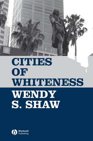 Cities of Whiteness de WS Shaw