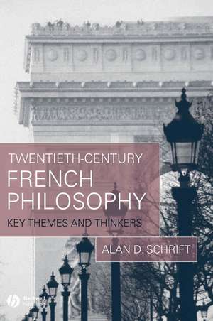 Twentieth–Century French Philosophy: Key Themes an d Thinker de AD Schrift